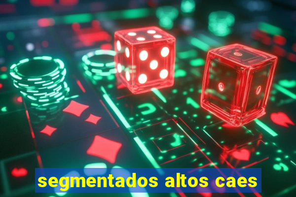 segmentados altos caes
